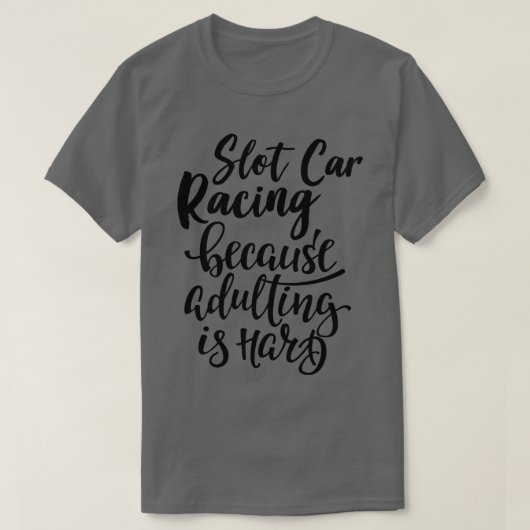 Slot racen omdat volwassen is hard 1 t-shirt (Design voorkant)
