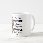 Slote ga niet naar buiten Er zijn mensen daar Koffiemok (Voorkant rechts)