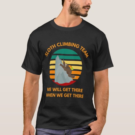 Sloth Climbing Team We Will Get There When We Get  T-shirt (Voorkant)