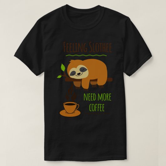 Sloth Coffee Humor voelen Slothee nodig Meer Koffi T-shirt (Design voorkant)