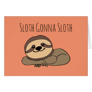 Sloth Gonna Sloth Wenskaart
