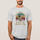 Sloth Hiking Team dat we zullen krijgen als we er  T-shirt (Voorkant)