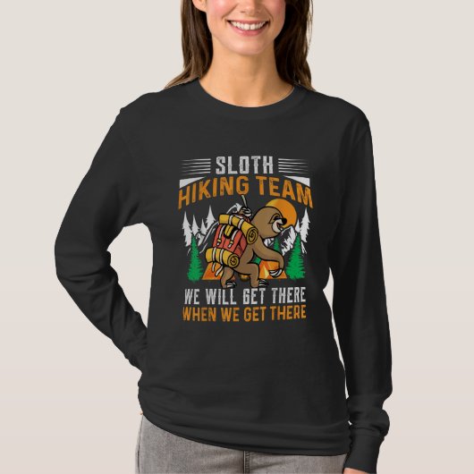 Sloth Hiking Team We Will Get There When We Get Th T-shirt (Voorkant)