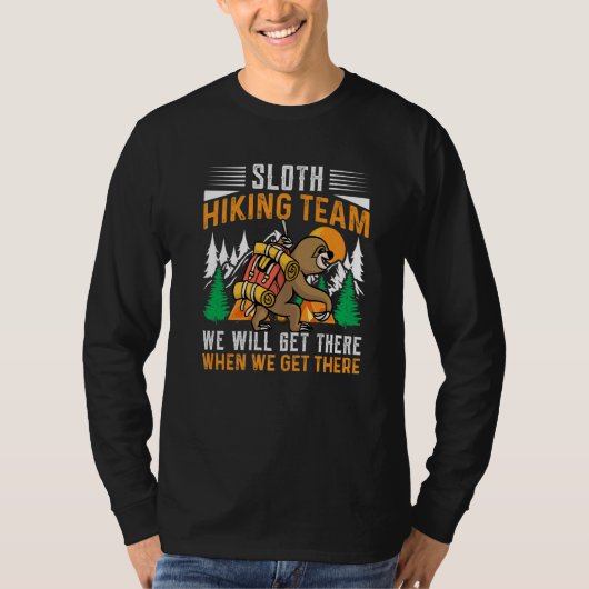 Sloth Hiking Team We Will Get There When We Get Th T-shirt (Voorkant)