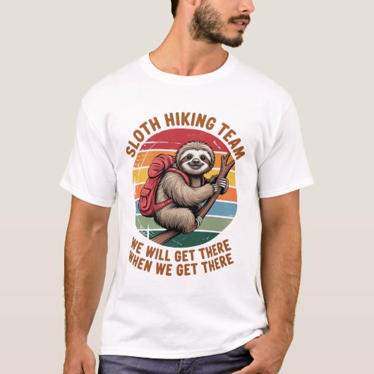 Sloth Hiking Team We Will Get There When We Get Th T-shirt (Voorkant)
