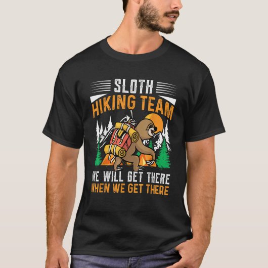 Sloth Hiking Team We Will Get There When We Get Th T-shirt (Voorkant)