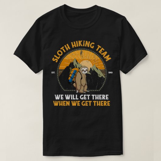 Sloth Hiking Team We Will Get There When We Get Th T-shirt (Design voorkant)