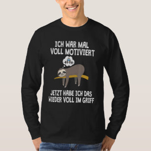 Sloth I War Motivated Jetzt Habe Ich Das Im Grifft T-shirt