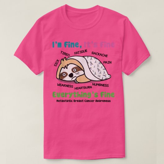Sloth Metastatic Breast Cancer Awareness I'm Fine T-shirt (Design voorkant)