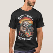 Sloth Quilting Eventually Funny Quilting T-shirt (Voorkant)