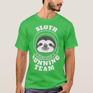 SLOTH Running Team Lets Take a Nap Instead Funny T-shirt