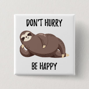 Sloth Says   Wees niet snel gelukkig Vierkante Button 5,1 Cm