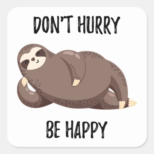 Sloth Says | Wees niet snel gelukkig Vierkante Sticker (Voorkant)