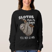 Sloths Make Me Happy You Not So Much Sloth Trui (Voorkant)