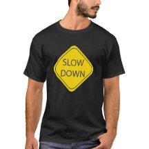 Slow Down T-shirt, Funny Road Sign Design