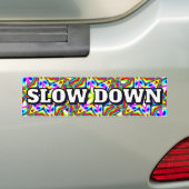 SLOW DOWN (you may change the words) Bumpersticker (Op auto)