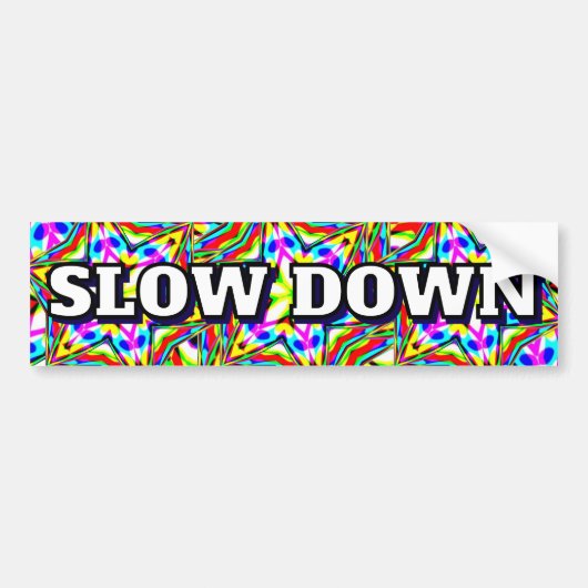 SLOW DOWN (you may change the words) Bumpersticker (Voorkant)