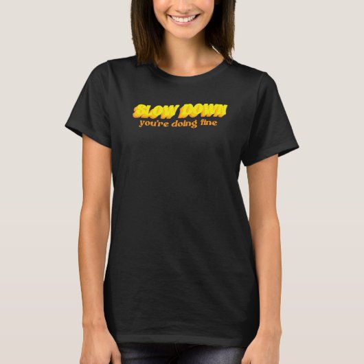 Slow down you're doing fine quote   t-shirt (Voorkant)