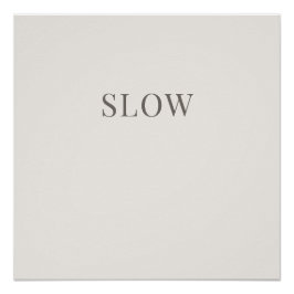 Slow - Minimal Typography Calm Poster