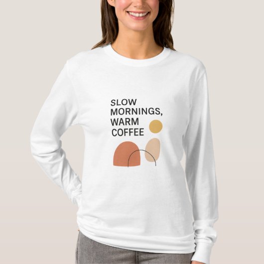 Slow Mornings Warm Coffee Aesthetic T-shirt (Voorkant)