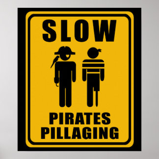 SLOW Pirates Pillaging Sign - Poster