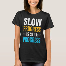 Slow Progress Is Still Progress – Motivational T-shirt