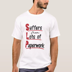 SLP lijdt onder veel papierwerkspraaktherapie T-shirt
