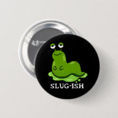 Slug Funny Sluggish Slug Pun Dark BG Ronde Button 5,7 Cm (Voorkant /achterkant)