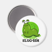 Slug-ish Funny Sluggish Slug Pun Magneet (Voorkant / Achterkant)