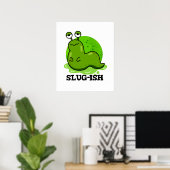 Slug-ish Funny Sluggish Slug Pun Poster (Thuiskantoor)