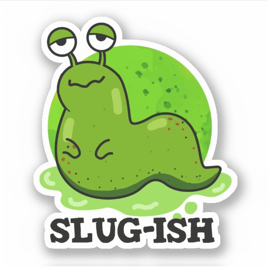 Slug-ish Funny Sluggish Slug Pun Sticker (Voorkant)