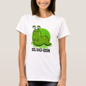 Slug-ish Funny Sluggish Slug Pun T-shirt (Voorkant)