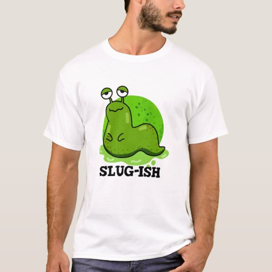 Slug-ish Funny Sluggish Slug Pun T-shirt (Voorkant)
