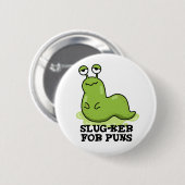 Slug-ker voor Puns Funny Slug Pun Ronde Button 5,7 Cm (Voorkant /achterkant)