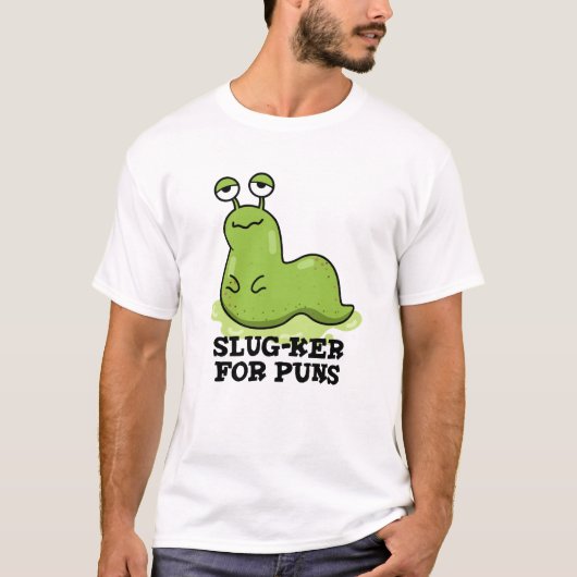 Slug-ker voor Puns Funny Slug Pun T-shirt (Voorkant)
