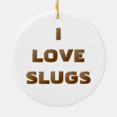 Slugs Custom I Love Slugs Keramisch Ornament (Achterkant)