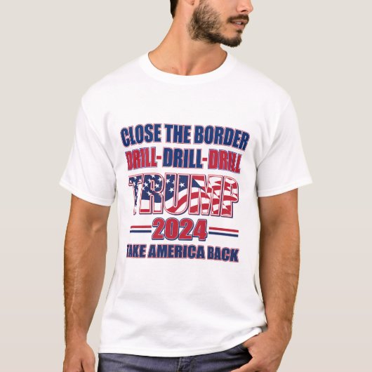 Sluit de grens, Boor, Boor - Trump 2024 T-shirt (Voorkant)