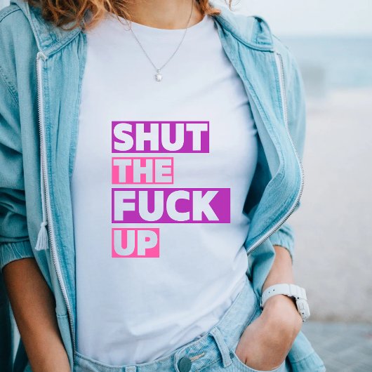 Sluit het F * ck Up Funny Sarcastic Quote T-Shirt