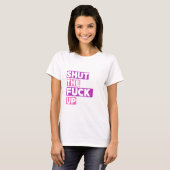 Sluit het F * ck Up Funny Sarcastic Quote T-Shirt (Voorkant volledig)