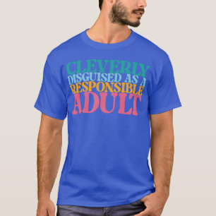 Sluw Vermomd als een Verantwoordelijke Volwassene T-shirt