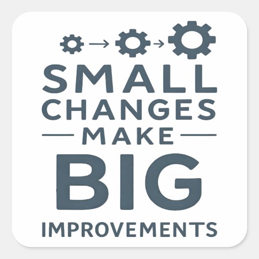 Small Changes Make Big Improvements Kaizen culture Vierkante Sticker (Voorkant)