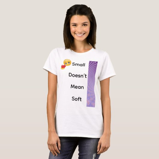 Small Doesn’t Mean Soft T-shirt (Voorkant volledig)