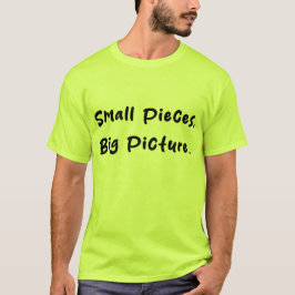 Small Pieces, Big Picture T-shirt