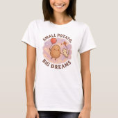 Small Potato Big Dreams – Schattige Motivatie T-shirt (Voorkant)