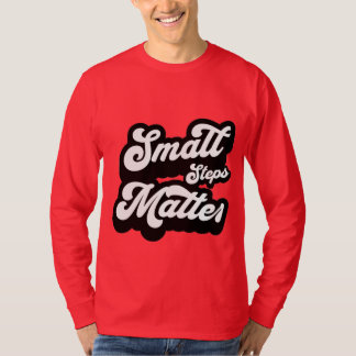 small Steps matter motivational Quote  T-shirt