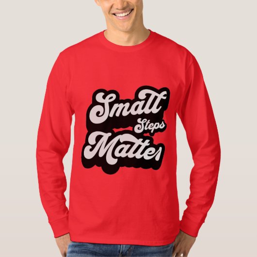 small Steps matter motivational Quote  T-shirt (Voorkant)