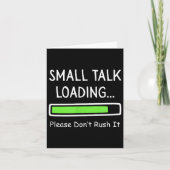 Small Talk Loading Please Don't Rush It Funny Anti Kaart (Voorkant)