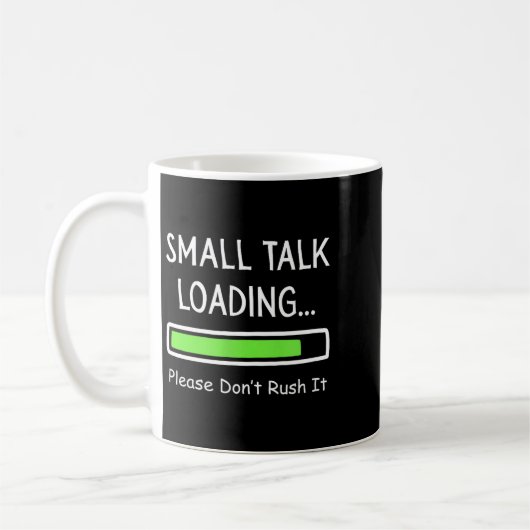 Small Talk Loading Please Don't Rush It Funny Anti Koffiemok (Links)
