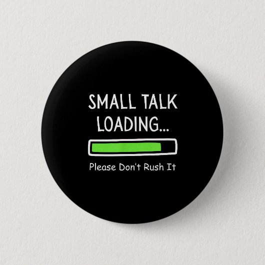Small Talk Loading Please Don't Rush It Funny Anti Ronde Button 5,7 Cm (Voorkant)