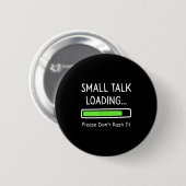 Small Talk Loading Please Don't Rush It Funny Anti Ronde Button 5,7 Cm (Voorkant /achterkant)